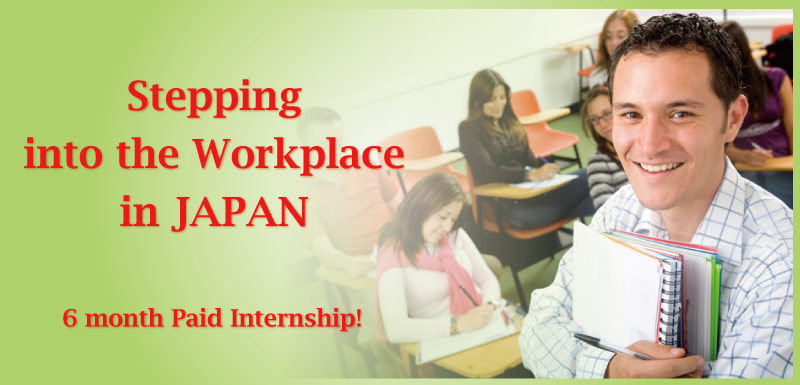 Stepping into the Workplace in JAPAN 6 month Paid Internship!